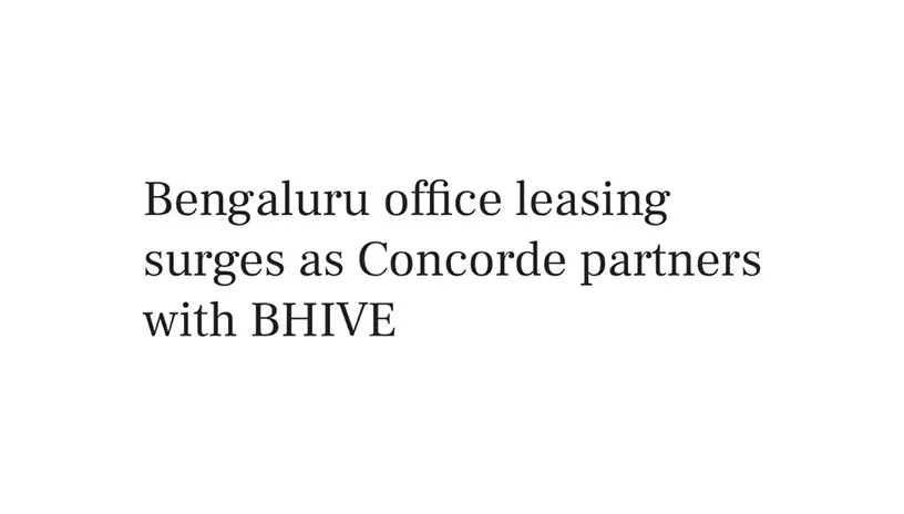 Bengaluru office leasing surges as Concorde partners with BHIVE